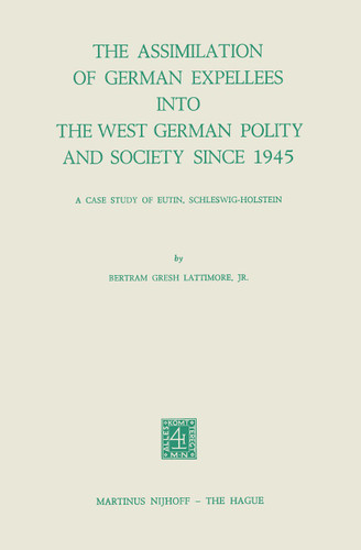 The Assimilation of German Expellees into the West German Polity and Society Since 1945: A Case Study of Eutin, Schleswig-Holstein (Studies of Social Life #18) book cover by B.G. Lattimore Jr.