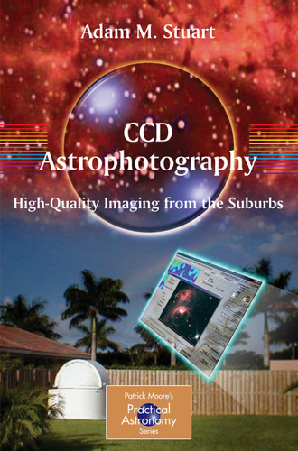 CCD Astrophotography: High-Quality Imaging from the Suburbs (The Patrick Moore Practical Astronomy Series) book cover by Adam Stuart