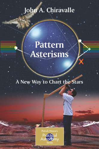 Pattern Asterisms: A New Way to Chart the Stars (The Patrick Moore Practical Astronomy Series) book cover by John Chiravalle