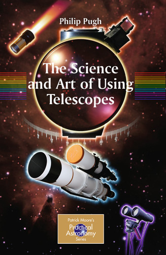 The Science and Art of Using Telescopes (The Patrick Moore Practical Astronomy Series) book cover by Philip Pugh