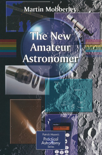 The New Amateur Astronomer (The Patrick Moore Practical Astronomy Series) book cover by Martin Mobberley