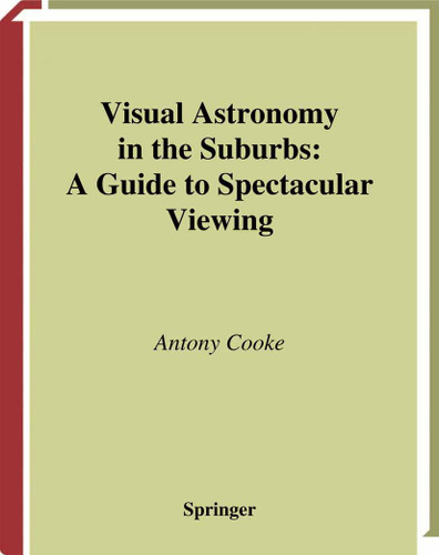 Visual Astronomy in the Suburbs: A Guide to Spectacular Viewing (The Patrick Moore Practical Astronomy Series) book cover by Antony Cooke