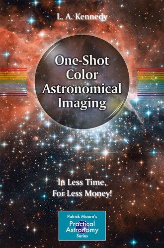 One-Shot Color Astronomical Imaging: In Less Time, For Less Money! (The Patrick Moore Practical Astronomy Series) book cover by L. A. Kennedy