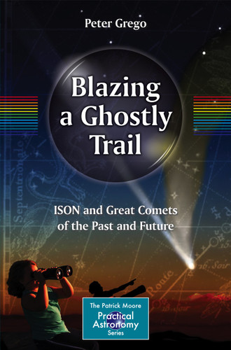 Blazing a Ghostly Trail: ISON and Great Comets of the Past and Future (The Patrick Moore Practical Astronomy Series) book cover by Peter Grego