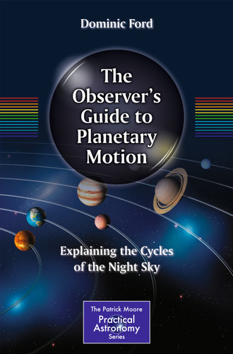 The Observer's Guide to Planetary Motion: Explaining the Cycles of the Night Sky (The Patrick Moore Practical Astronomy Series) book cover by Dominic Ford