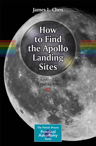 How to Find the Apollo Landing Sites (The Patrick Moore Practical Astronomy Series) book cover by James L. Chen