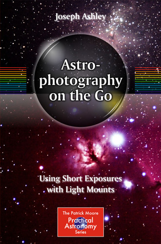 Astrophotography on the Go: Using Short Exposures with Light Mounts (The Patrick Moore Practical Astronomy Series) book cover by Joseph Ashley