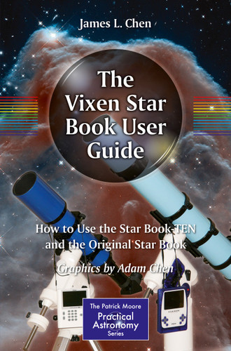 The Vixen Star Book User Guide: How to Use the Star Book TEN and the Original Star Book (The Patrick Moore Practical Astronomy Series) book cover by James Chen, Adam Chen