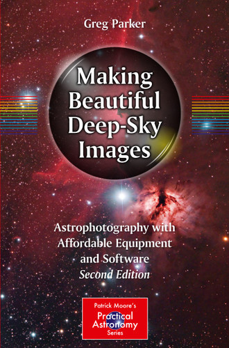 Making Beautiful Deep-Sky Images: Astrophotography with Affordable Equipment and Software (The Patrick Moore Practical Astronomy Series) book cover by Greg Parker