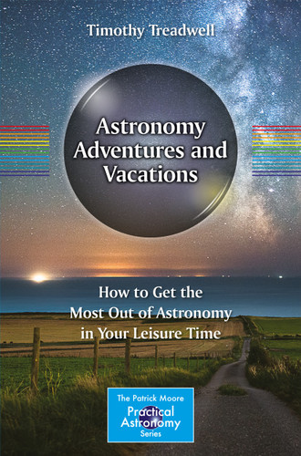 Astronomy Adventures and Vacations: How to Get the Most Out of Astronomy in Your Leisure Time (The Patrick Moore Practical Astronomy Series) book cover by Timothy Treadwell
