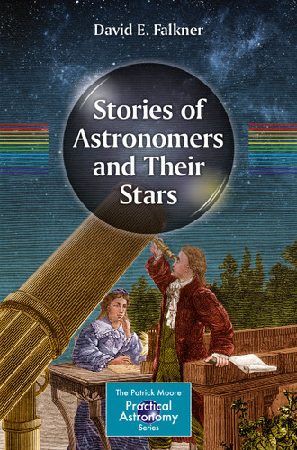Stories of Astronomers and Their Stars (The Patrick Moore Practical Astronomy Series) book cover by David E. Falkner