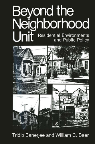 Beyond the Neighborhood Unit: Residential Environments and Public Policy (Environment, Development and Public Policy: Environmental Policy and Planning) book cover by Tridib Banerjee, William C. Baer