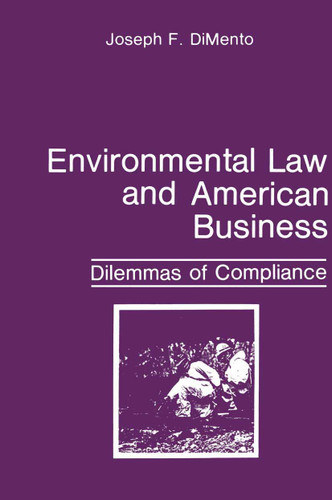 Environmental Law and American Business: Dilemmas of Compliance (Environment, Development and Public Policy: Environmental Policy and Planning) book cover by Joseph F. DiMento
