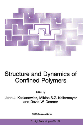 Structure and Dynamics of Confined Polymers: Proceedings of the NATO Advanced Research Workshop on Biological, Biophysical & Theoretical Aspects of Polymer Structure and Transport Bikal, Hungary 20–25 June 1999 book cover by 