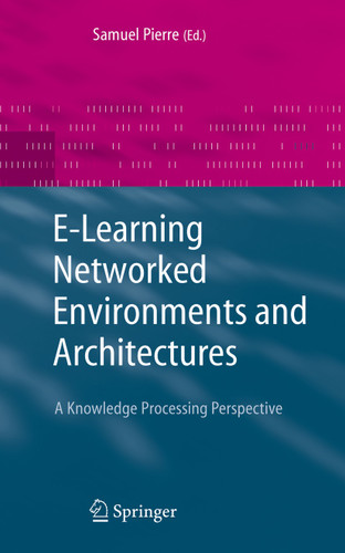 E-Learning Networked Environments and Architectures: A Knowledge Processing Perspective (Advanced Information and Knowledge Processing) book cover by 