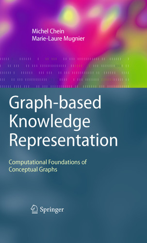 Graph-based Knowledge Representation: Computational Foundations of Conceptual Graphs (Advanced Information and Knowledge Processing) book cover by Michel Chein, Marie-Laure Mugnier