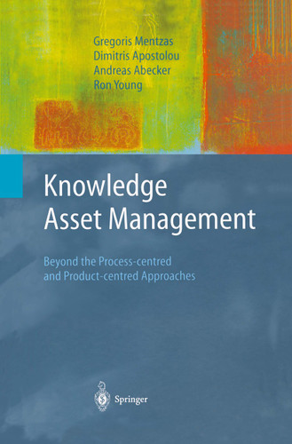Knowledge Asset Management: Beyond the Process-centred and Product-centred Approaches (Advanced Information and Knowledge Processing) book cover by Gregoris Mentzas, Dimitris Apostolou, Andreas Abecker, Ron Young