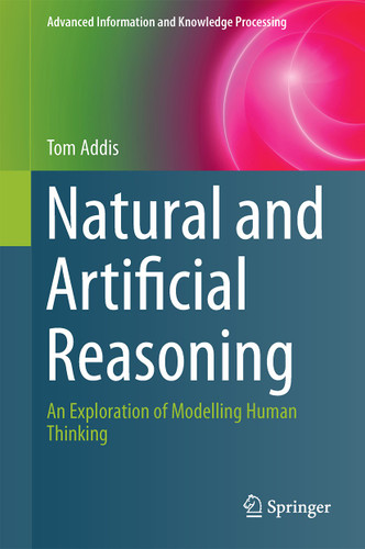 Natural and Artificial Reasoning: An Exploration of Modelling Human Thinking (Advanced Information and Knowledge Processing) book cover by Tom Addis