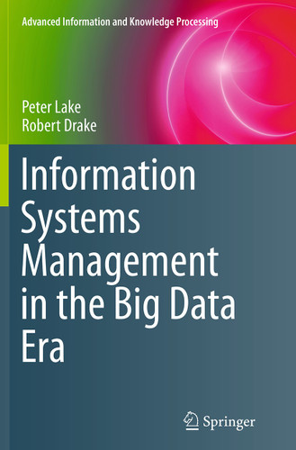 Information Systems Management in the Big Data Era (Advanced Information and Knowledge Processing) book cover by Peter Lake, Robert Drake