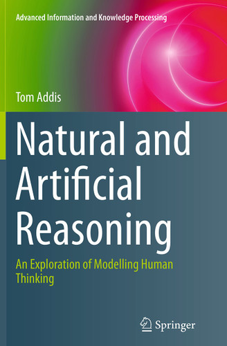 Natural and Artificial Reasoning: An Exploration of Modelling Human Thinking (Advanced Information and Knowledge Processing) book cover by Tom Addis