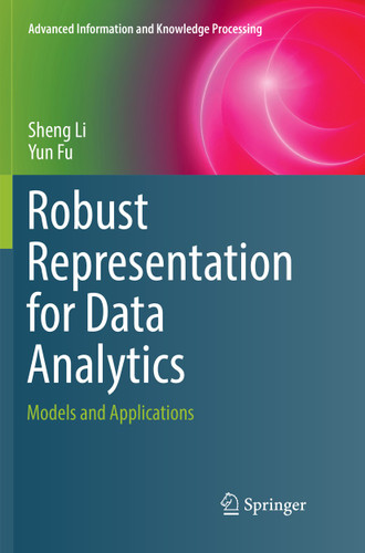 Robust Representation for Data Analytics: Models and Applications (Advanced Information and Knowledge Processing) book cover by Sheng Li, Yun Fu