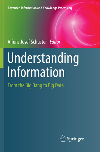 Understanding Information: From the Big Bang to Big Data (Advanced Information and Knowledge Processing) book cover by 