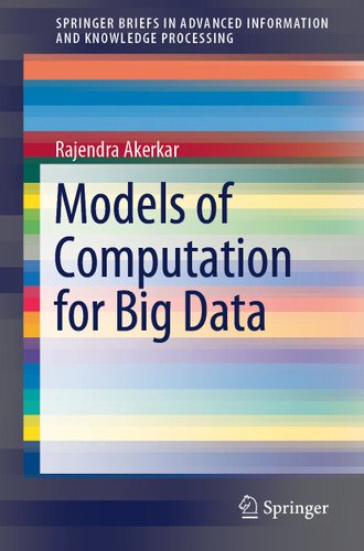 Models of Computation for Big Data (Advanced Information and Knowledge Processing) book cover by Rajendra Akerkar