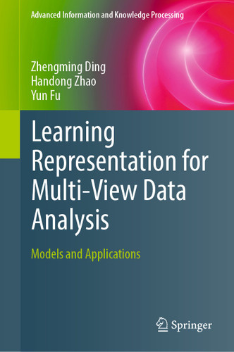 Learning Representation for Multi-View Data Analysis: Models and Applications (Advanced Information and Knowledge Processing) book cover by Zhengming Ding, Handong Zhao, Yun Fu