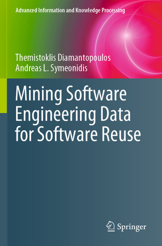 Mining Software Engineering Data for Software Reuse (Advanced Information and Knowledge Processing) book cover by Themistoklis Diamantopoulos, Andreas L. Symeonidis