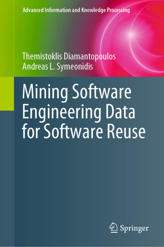 Mining Software Engineering Data for Software Reuse (Advanced Information and Knowledge Processing) book cover by Themistoklis Diamantopoulos, Andreas L. Symeonidis