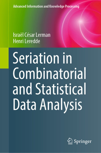 Seriation in Combinatorial and Statistical Data Analysis (Advanced Information and Knowledge Processing) book cover by Israël César Lerman, Henri Leredde