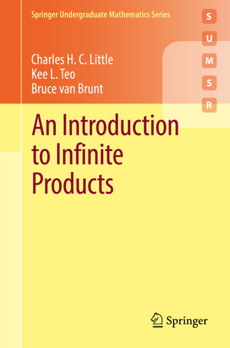 An Introduction to Infinite Products (Springer Undergraduate Mathematics Series) book cover by Charles H. C. Little, Kee L. Teo, Bruce van Brunt