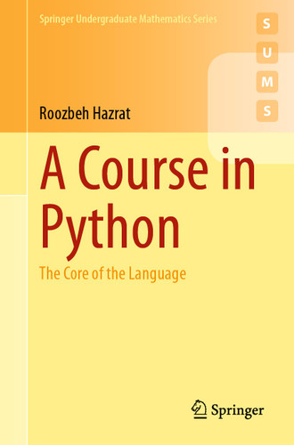 A Course in Python: The Core of the Language (Springer Undergraduate Mathematics Series) book cover by Roozbeh Hazrat