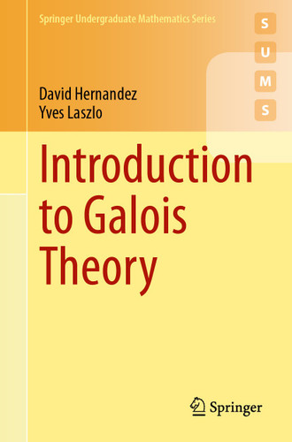 Introduction to Galois Theory (Springer Undergraduate Mathematics Series) book cover by David Hernandez, Yves Laszlo