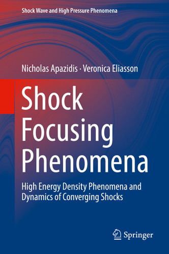 Shock Focusing Phenomena: High Energy Density Phenomena and Dynamics of Converging Shocks (Shock Wave and High Pressure Phenomena) book cover by Nicholas Apazidis, Veronica Eliasson