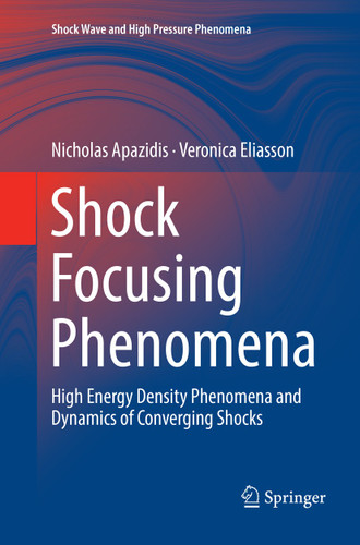 Shock Focusing Phenomena: High Energy Density Phenomena and Dynamics of Converging Shocks (Shock Wave and High Pressure Phenomena) book cover by Nicholas Apazidis, Veronica Eliasson