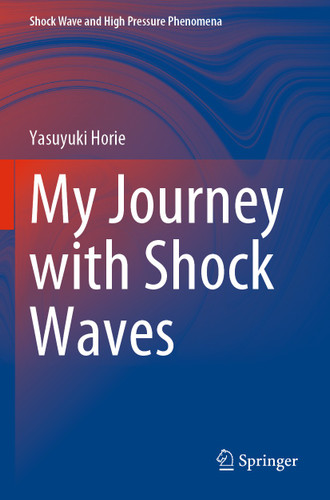 My Journey with Shock Waves (Shock Wave and High Pressure Phenomena) book cover by Yasuyuki Horie