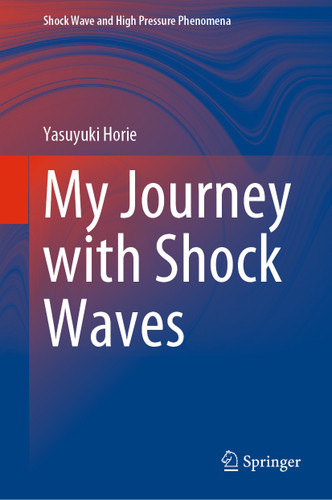 My Journey with Shock Waves (Shock Wave and High Pressure Phenomena) book cover by Yasuyuki Horie