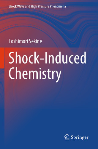 Shock-Induced Chemistry (Shock Wave and High Pressure Phenomena) book cover by Toshimori Sekine