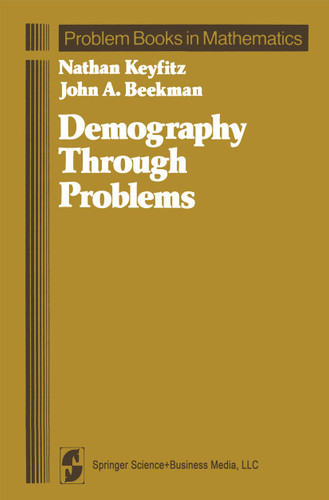Demography Through Problems (Problem Books in Mathematics) book cover by Nathan Keyfitz, John A. Beekman