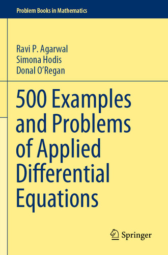 500 Examples and Problems of Applied Differential Equations (Problem Books in Mathematics) book cover by Ravi P. Agarwal, Simona Hodis, Donal O’Regan