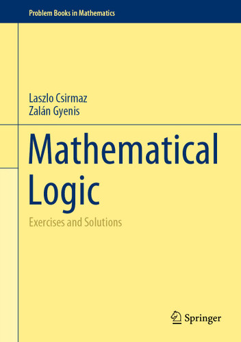 Mathematical Logic: Exercises and Solutions (Problem Books in Mathematics) book cover by Laszlo Csirmaz, Zalán Gyenis