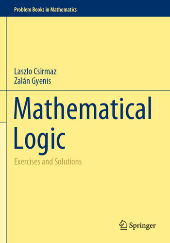 Mathematical Logic: Exercises and Solutions (Problem Books in Mathematics) book cover by Laszlo Csirmaz, Zalán Gyenis
