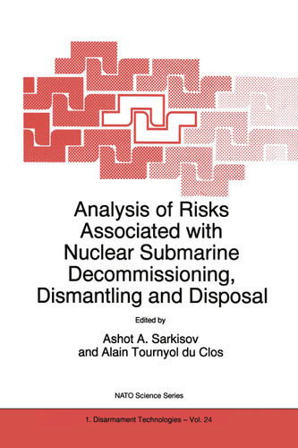 Analysis of Risks Associated with Nuclear Submarine Decommissioning, Dismantling and Disposal (NATO Science Partnership Subseries: 1 #24) book cover by 