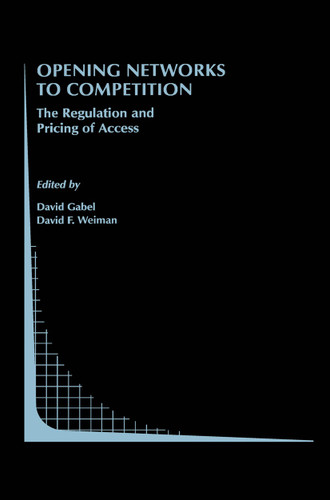 Opening Networks to Competition: The Regulation and Pricing of Access (Topics in Regulatory Economics and Policy #27) book cover by 