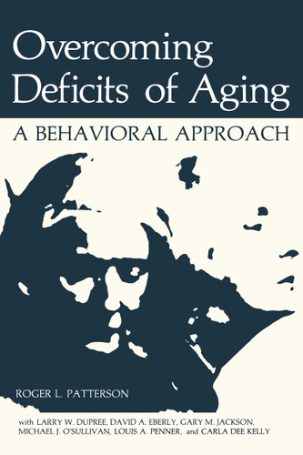 Overcoming Deficits of Aging: A Behavioral Approach (NATO Science Series B: #89a) book cover by Roger L. Patterson, Larry W. Dupree, David A. Eberly, Gary M. Jackson, Michael J. O’Sullivan, Louis A. Penner, Carla Dee Kelly