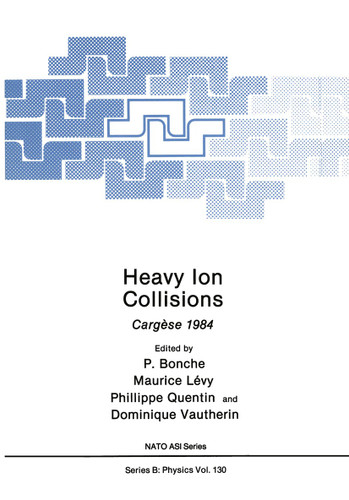 Heavy Ion Collisions: Cargèse 1984 (NATO Science Series B: #130) book cover by 