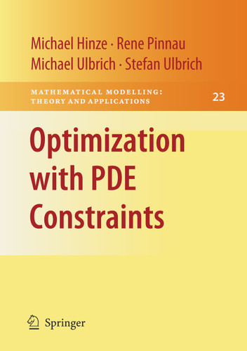 Optimization with PDE Constraints (Mathematical Modelling: Theory and Applications #23) book cover by Michael Hinze, Rene Pinnau, Michael Ulbrich, Stefan Ulbrich