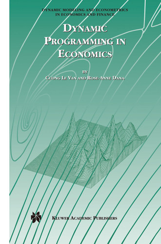 Dynamic Programming in Economics (Dynamic Modeling and Econometrics in Economics and Finance #5) book cover by Cuong Van, Rose-Anne Dana