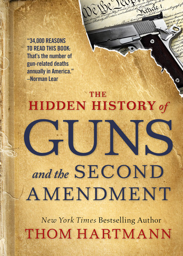 The Hidden History of Guns and the Second Amendment (The Thom Hartmann Hidden History Series) book cover by Thom Hartmann